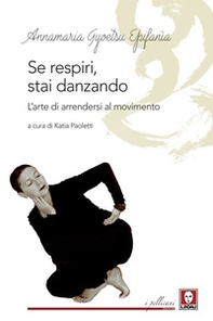 Se respiri, stai danzando. L'arte di arrendersi al movimento - Librerie.coop