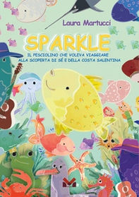 Sparkle. Il pesciolino che voleva viaggiare. Alla scoperta di sé e della costa salentina - Librerie.coop