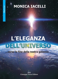 L'eleganza dell'universo. ...verso la fine della nostra galassia... - Librerie.coop