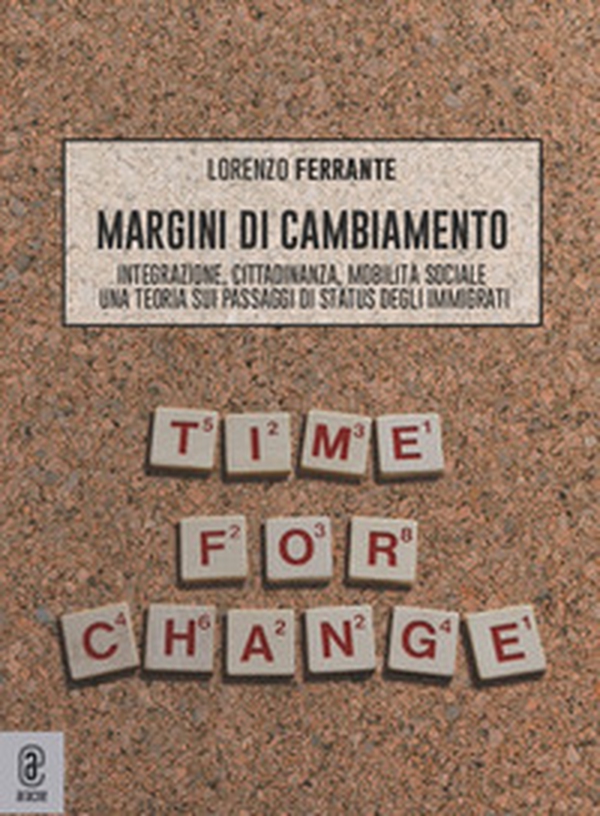 Margini di cambiamento. Integrazione, cittadinanza, mobilità sociale. Una teoria sui passaggi di status degli immigrati - Librerie.coop Margini di cambiamento. Integrazione, cittadinanza, mobilità sociale. Una teoria sui passaggi di status degli immigrati - Librerie.coop