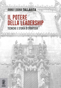 Il potere della leadership. Tecniche e storia di strategia - Librerie.coop