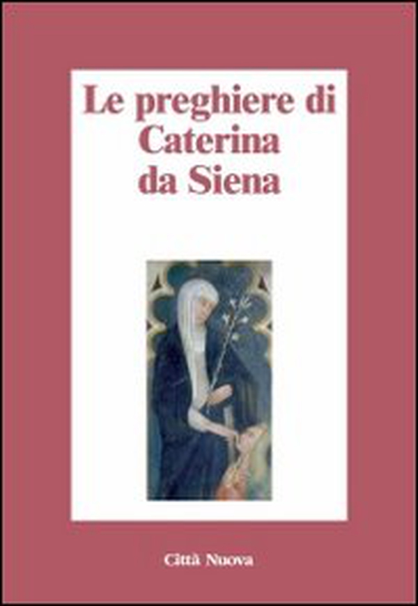 Le preghiere di Caterina da Siena - Librerie.coop Le preghiere di Caterina da Siena - Librerie.coop