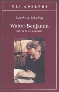 Walter Benjamin. Storia di un'amicizia - Librerie.coop