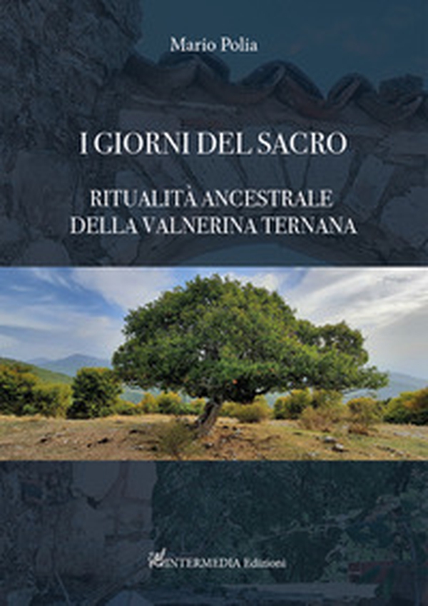 I giorni del sacro. Ritualità ancestrale della Valnerina ternana - Librerie.coop I giorni del sacro. Ritualità ancestrale della Valnerina ternana - Librerie.coop