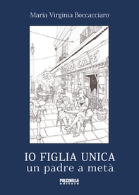 Io figlia unica. Un padre a metà - Librerie.coop Io figlia unica. Un padre a metà - Librerie.coop