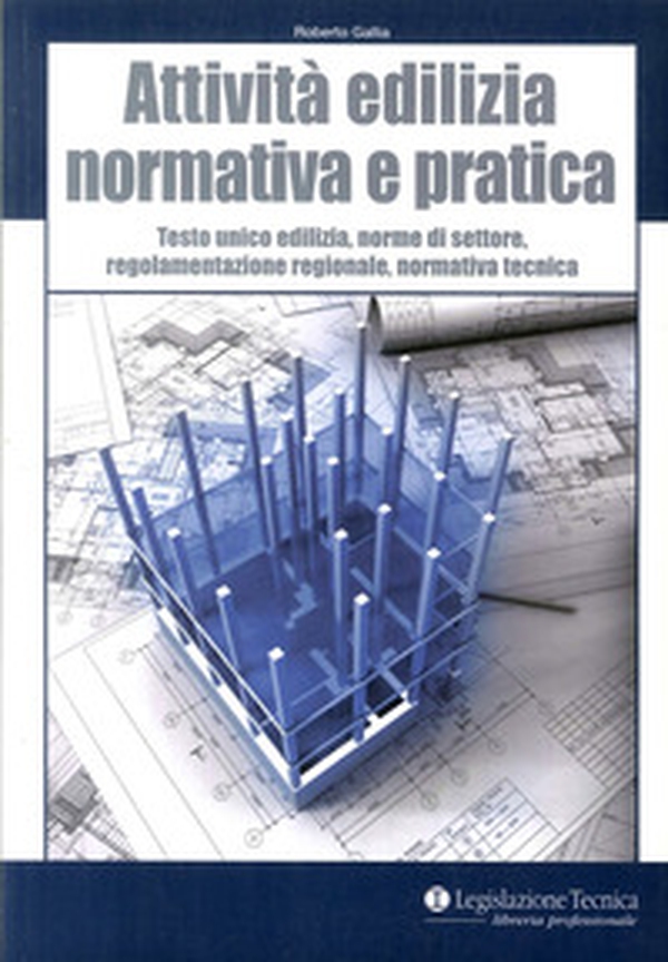 Attività edilizia. Normativa e pratica. Testo unico edilizia, norme di settore, regolamentazione regionale, normativa tecnica - Librerie.coop Attività edilizia. Normativa e pratica. Testo unico edilizia, norme di settore, regolamentazione regionale, normativa tecnica - Librerie.coop