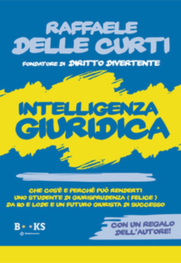 Intelligenza giuridica. Che cos'è e perché può renderti uno studente di Giurisprudenza (Felice) da 110 e lode e un futuro giurista di successo - Librerie.coop Intelligenza giuridica. Che cos'è e perché può renderti uno studente di Giurisprudenza (Felice) da 110 e lode e un futuro giurista di successo - Librerie.coop