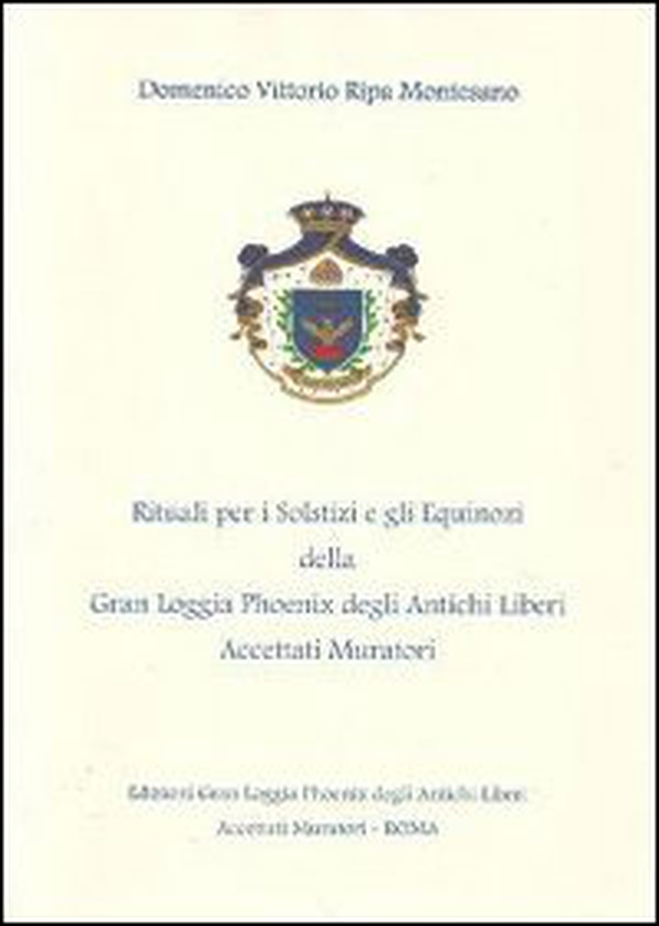 Rituali per i solstizi e gli equinozi della Gran Loggia Phoenix degli antichi Liberi accettati Muratori - Librerie.coop Rituali per i solstizi e gli equinozi della Gran Loggia Phoenix degli antichi Liberi accettati Muratori - Librerie.coop