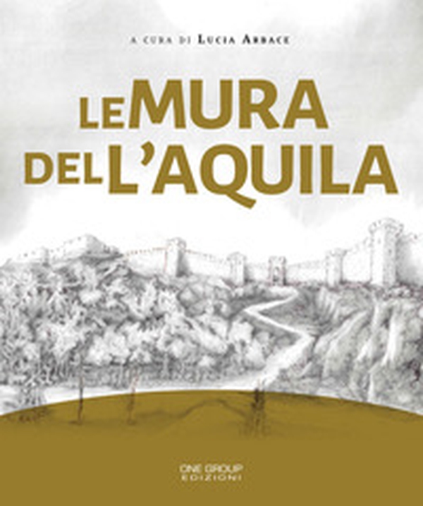 Le mura delL'Aquila - Librerie.coop Le mura delL'Aquila - Librerie.coop