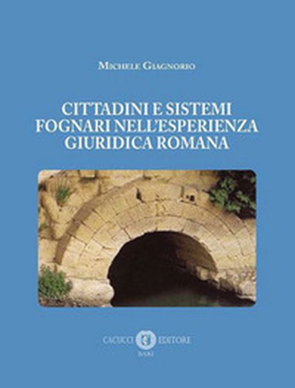 Cittadini e sistemi fognari nell'esperienza giuridica romana - Librerie.coop