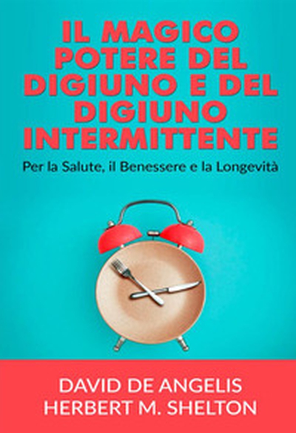 Il magico potere del digiuno e del digiuno intermittente. Per la salute, il benessere e la longevità - Librerie.coop Il magico potere del digiuno e del digiuno intermittente. Per la salute, il benessere e la longevità - Librerie.coop