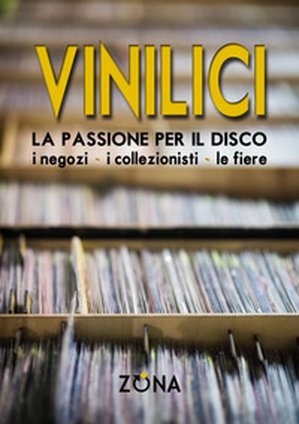 Vinilici. La passione per il disco. I negozi, i collezionisti, le fiere - Librerie.coop Vinilici. La passione per il disco. I negozi, i collezionisti, le fiere - Librerie.coop
