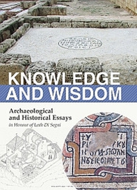 Knowledge and wisdom. Archaeological and historical essays in honour of Leah Di Segni - Librerie.coop