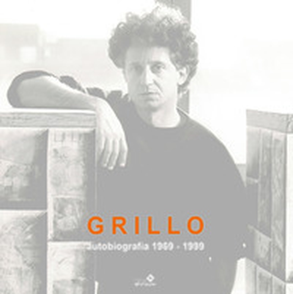 Grillo. Autobiografia 1969-1999. Ediz.italiana e inglese - Librerie.coop Grillo. Autobiografia 1969-1999. Ediz.italiana e inglese - Librerie.coop