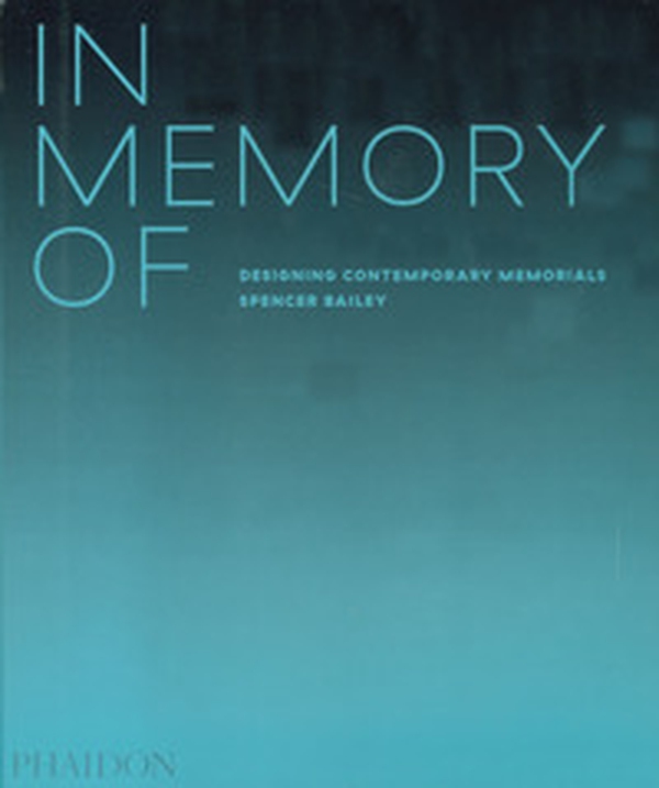 In memory of: designing contemporary memorials - Librerie.coop In memory of: designing contemporary memorials - Librerie.coop