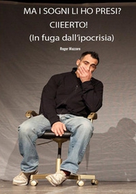 Ma i sogni li ho presi? Ciieerto! (in fuga dall'ipocrisia) - Librerie.coop
