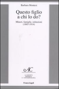 Questo figlio a chi lo do? Minori, famiglie, istituzioni (1865-1914) - Librerie.coop