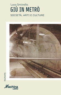 Giù in metrò. Società, arti e culture - Librerie.coop
