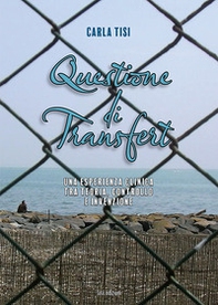 Questione di transfert. Una esperienza clinica tra teoria, controllo e invenzione - Librerie.coop Questione di transfert. Una esperienza clinica tra teoria, controllo e invenzione - Librerie.coop