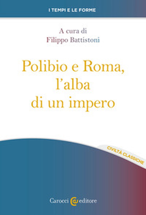 Polibio e Roma, l'alba di un impero - Librerie.coop Polibio e Roma, l'alba di un impero - Librerie.coop