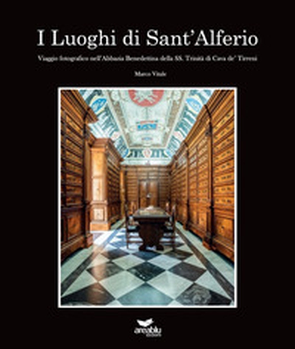 I luoghi di Sant'Alferio. Viaggio fotografico nell'abbazia benedettina della SS. Trinità di Cava de' Tirreni - Librerie.coop I luoghi di Sant'Alferio. Viaggio fotografico nell'abbazia benedettina della SS. Trinità di Cava de' Tirreni - Librerie.coop