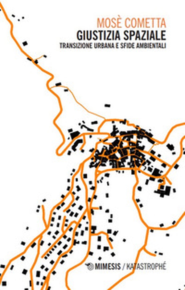 Giustizia spaziale. Transizione urbana e sfide ambientali - Librerie.coop Giustizia spaziale. Transizione urbana e sfide ambientali - Librerie.coop