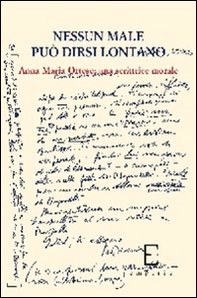 Nessun male può dirsi lontano. Anna Maria Ortese, una scrittrice morale - Librerie.coop