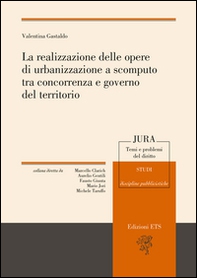 La realizzazione delle opere di urbanizzazione a scomputo tra concorrenza e governo del territorio - Librerie.coop