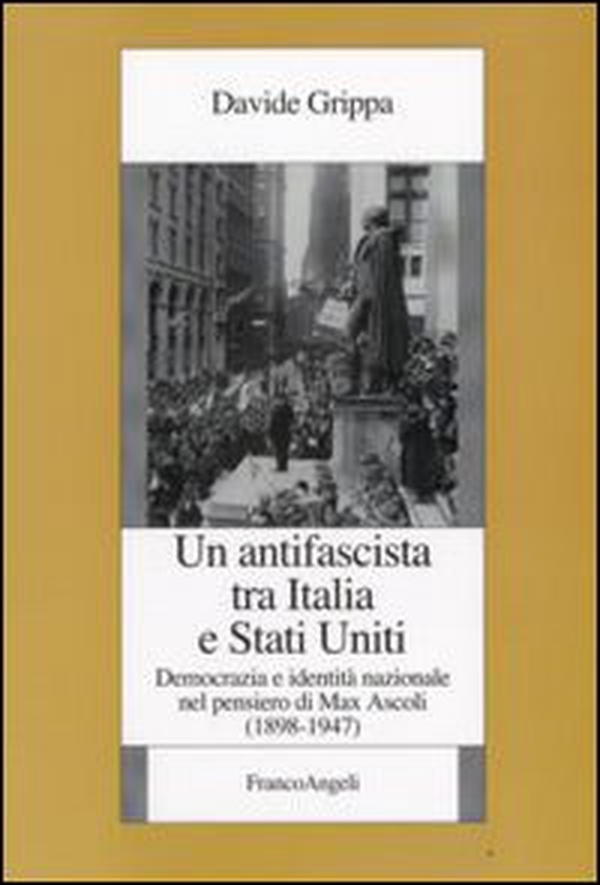 Un antifascista tra Italia e Stati Uniti. Democrazia e identità nazionale nel pensiero di Max Ascoli (1898-1947) - Librerie.coop Un antifascista tra Italia e Stati Uniti. Democrazia e identità nazionale nel pensiero di Max Ascoli (1898-1947) - Librerie.coop