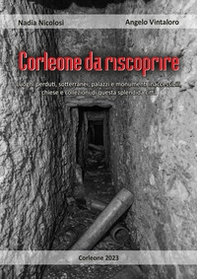 Corleone da riscoprire. Luoghi perduti, sotterranei, palazzi e monumenti inaccessibili, chiese e collezioni di questa splendida città - Librerie.coop Corleone da riscoprire. Luoghi perduti, sotterranei, palazzi e monumenti inaccessibili, chiese e collezioni di questa splendida città - Librerie.coop