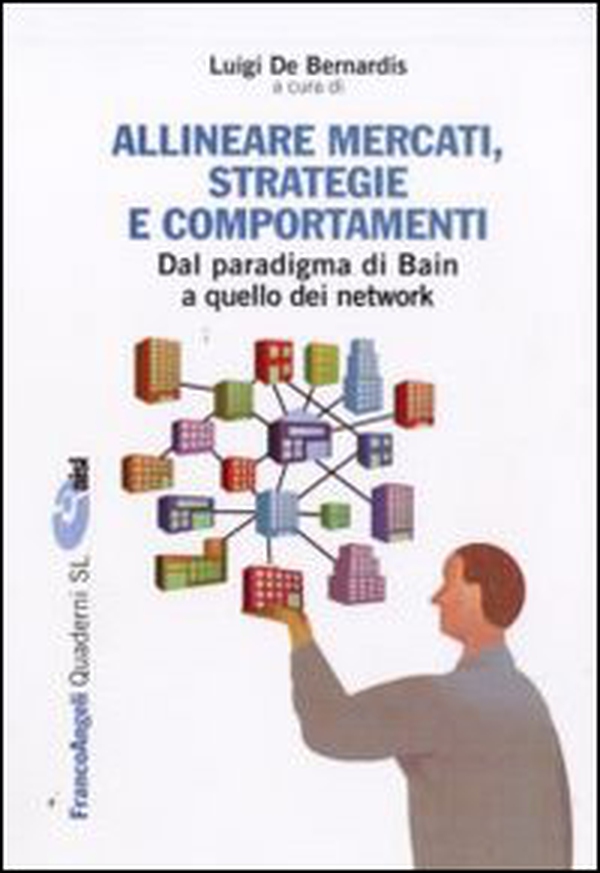 Allineare mercati, strategie e comportamenti. Dal paradigma di Bain a quello dei network - Librerie.coop Allineare mercati, strategie e comportamenti. Dal paradigma di Bain a quello dei network - Librerie.coop