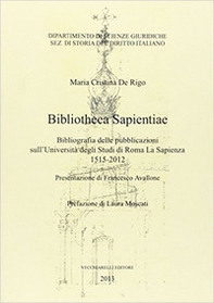 Bibliotheca sapientiae. Bibliografia delle pubblicazioni sull'Università degli studi di Roma La Sapienza 1515-2012 - Librerie.coop
