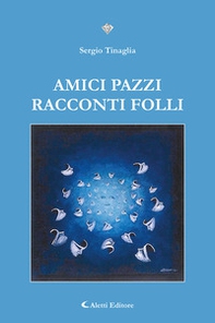 Amici pazzi. Racconti folli - Librerie.coop