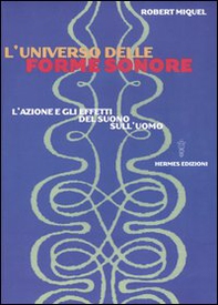 L'universo delle forme sonore. L'azione e gli effetti del suono sull'uomo - Librerie.coop