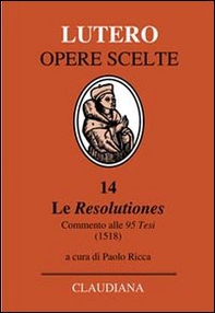 Le Resolutiones. Commento alle 95 tesi (1518). Testo latino a fronte - Librerie.coop Le Resolutiones. Commento alle 95 tesi (1518). Testo latino a fronte - Librerie.coop