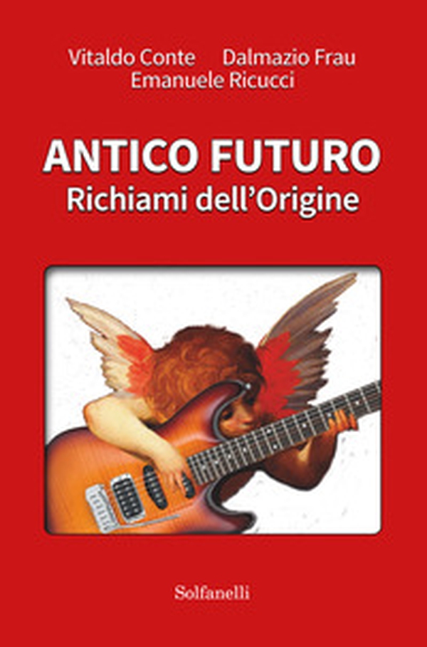 Antico futuro. Richiami dell'origine - Librerie.coop Antico futuro. Richiami dell'origine - Librerie.coop