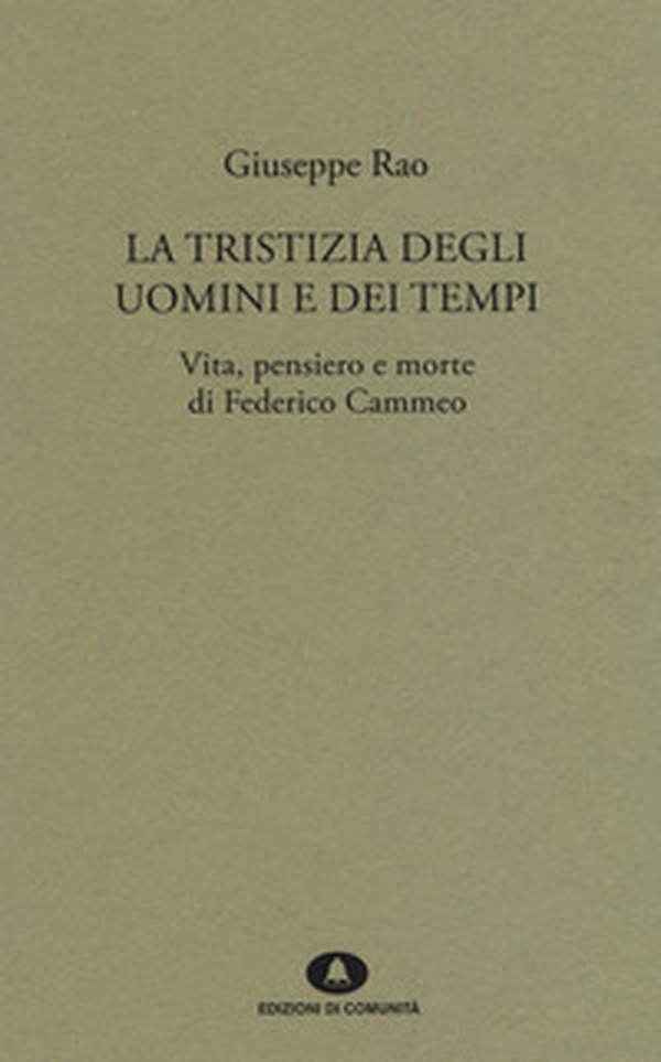 La tristizia degli uomini e dei tempi. Vita, pensiero e morte di Federico Cammeo - Librerie.coop La tristizia degli uomini e dei tempi. Vita, pensiero e morte di Federico Cammeo - Librerie.coop