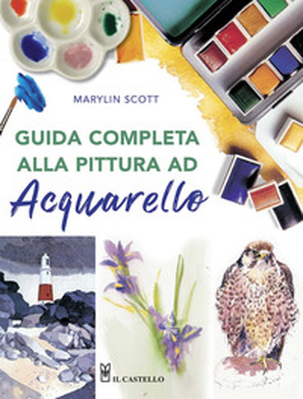 Guida completa alla pittura ad acquarello - Librerie.coop Guida completa alla pittura ad acquarello - Librerie.coop