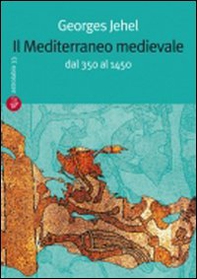 Il Mediterraneo medievale. Dal 350 al 1450 - Librerie.coop