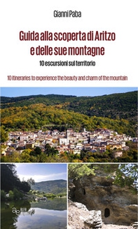 Guida alla scoperta di Aritzo e delle sue montagne. 10 escursioni sul territorio-10 itineraries to experience the beauty and charm of the mountains - Librerie.coop