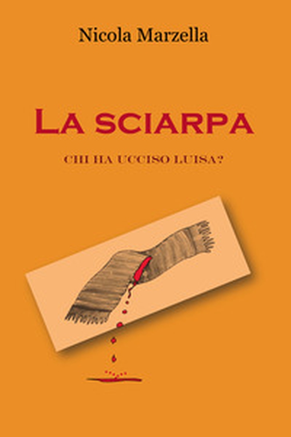 La sciarpa. Chi ha ucciso Luisa? - Librerie.coop La sciarpa. Chi ha ucciso Luisa? - Librerie.coop