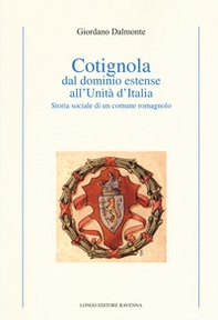 Cotignola dal dominio estense all'Unità d'Italia. Storia sociale di un comune romagnolo - Librerie.coop