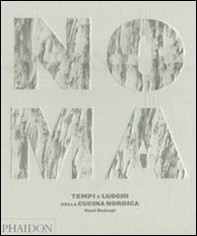 Noma. Tempi e luoghi della cucina nordica - Librerie.coop