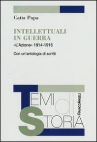 Intellettuali in guerra. «L'Azione» 1914-1916. Con un'antologia di scritti - Librerie.coop