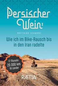 Persischer wein. Wie ich im Bike-Rausch bis in den Iran radelte - Librerie.coop