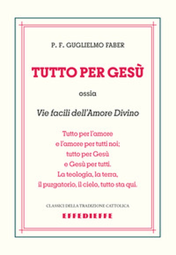 Tutto per Gesù. Vie facili dell'amore divino - Librerie.coop