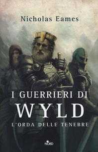 I guerrieri di Wyld. L'orda delle tenebre - Librerie.coop