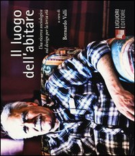 Il luogo dell'abitare. Una ricerca sociologica sul design per la terza età - Librerie.coop