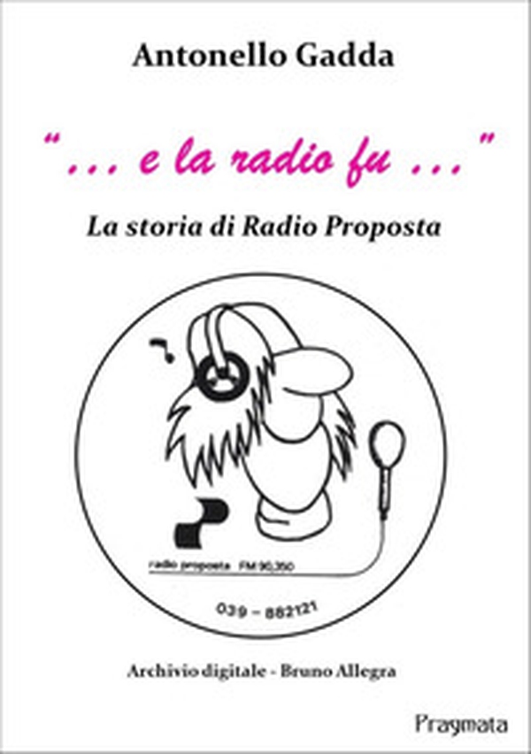 «... e la radio fu...». La storia di Radio Proposta - Librerie.coop