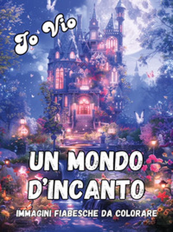 Un mondo d'incanto - Librerie.coop Un mondo d'incanto - Librerie.coop